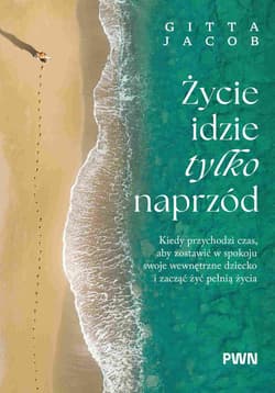 Życie idzie tylko naprzód