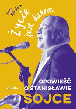 Życie jest darem. Opowieść o Stanisławie Sojce - Anna Gębalska