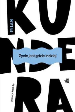 Życie jest gdzie indziej - Milan Kundera