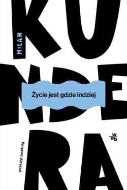 Życie jest gdzie indziej - Milan Kundera