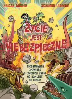 Życie jest niebezpieczne! Niesamowita opowieść o ewolucji życia od bakterii do ciebie - Reidar Müller, Sigbjørn Lilleeng