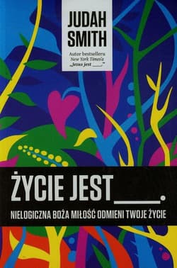 Życie jest Nielogiczna boża miłość odmieni Twoje życie - Judah Smith
