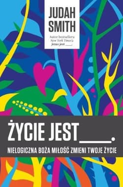 Życie jest Nielogiczna boża miłość odmieni Twoje życie - Judah Smith