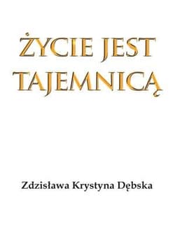 Życie jest tajemnicą - Dębska Zdzisława Krystyna