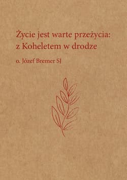 Życie jest warte przeżycia: z Koheletem w drodze - ebook - Józef Bremer SJ
