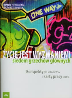 Życie jest wyzwaniem Siedem grzechów głównych Konspekty dla katechetów i karty pracy ucznia