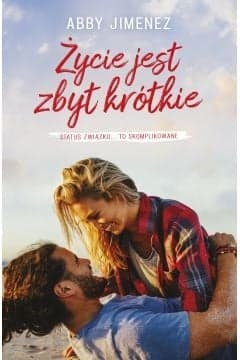Życie jest zbyt krótkie - Abby Jimenez