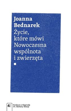 Życie, które mówi Nowoczesna wspólnota i zwierzęta - Joanna Bednarek