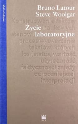 Życie laboratoryjne Konstruowanie faktów naukowych - Latour Bruno, Woolgar Steve