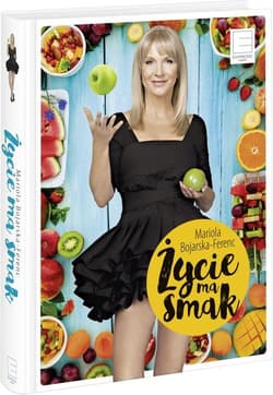 Życie ma smak - Mariola Bojarska-Ferenc