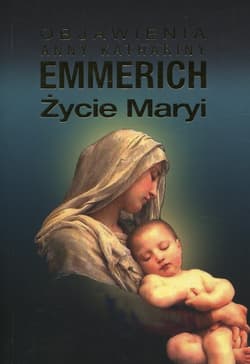 Życie Maryi Objawienia Anny Kathariny Emmerich