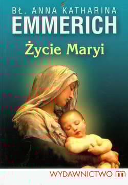 Życie Maryi Według objawień augustianki z Dulmen spisane przez Clemensa Brentano