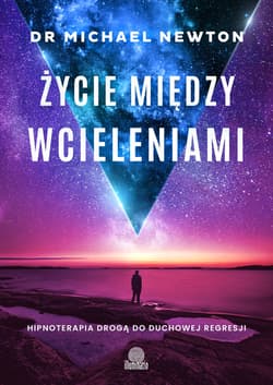 Życie między wcieleniami. Hipnoterapia drogą do duchowej regresji - ebook - Michael Newton