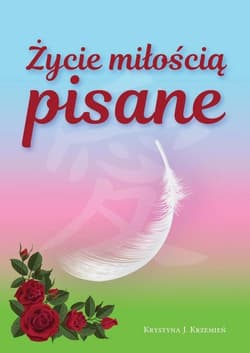 Życie miłością pisane - Krzemień Krystyna J.