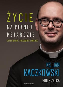 Życie na pełnej petardzie - Piotr  Żyłka, Jan Kaczkowski