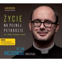 Życie na pełnej petardzie czyli wiara... CD - Jan Kaczkowski, Piotr  Żyłka