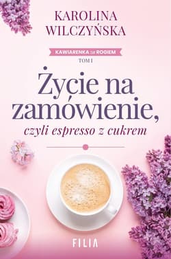 Życie na zamówienie, czyli espresso z cukrem - Karolina Wilczyńska