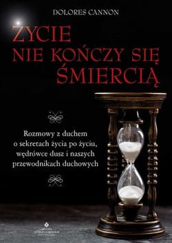 Życie nie kończy się śmiercią - Dolores Cannon