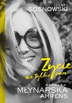Życie nie tylko snem - Młynarska-Ahrens Barbara