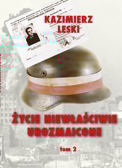 Życie niewłaściwie urozmaicone Tom 2 Wspomnienia oficera wywiadu i kontrwywiadu AK