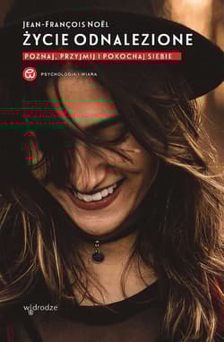 Życie odnalezione Poznaj, przyjmij i pokochaj siebie - Jean-François Noel