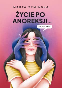 Życie po anoreksji… nie jest łatwe - Marta Tymińska