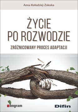 Życie po rozwodzie Zróżnicowany proces adaptacji - Anna Kołodziej-Zaleska