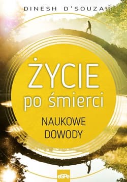 Życie po śmierci Naukowe dowody - Dinesh D`Souza