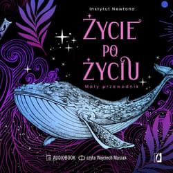 Życie po życiu. Mały przewodnik - audiobook - Instytut Newtona