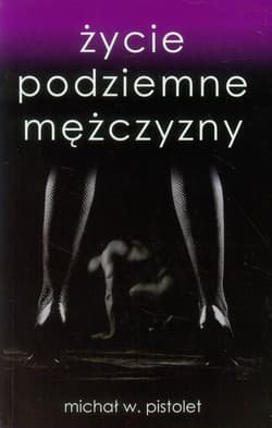 Życie podziemne mężczyzny - Pistolet Michał W.