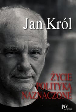 Życie polityką naznaczone - Jan Król