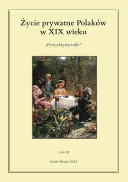 Życie prywatne Polaków w XIX wieku. Perspektywa stołu. Tom 11 - red. Jarosław Kita,  Korybut-Marciniak Maria