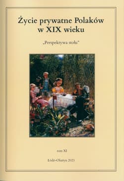Życie prywatne Polaków w XIX wieku. Perspektywa stołu. Tom 11 - red. Jarosław Kita,  Korybut-Marciniak Maria