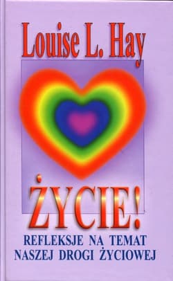 Życie! Refleksje na temat naszej drogi życiowej - Louise L. Hay