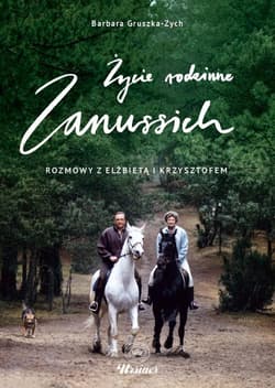 Życie rodzinne Zanussich Rozmowy z Elżbietą i Krzysztofem - Barbara Gruszka-Zych, Krzysztof Zanussi, Elżbieta Zanussi