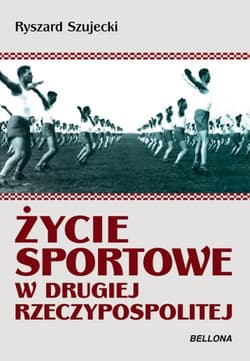 Życie sportowe w Drugiej Rzeczypospolitej Sukcesy Ciekawostki Sensacje - Ryszard Szujecki
