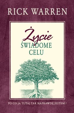 Życie świadome celu Po co ja tutaj tak naprawdę jestem? - Rick Warren
