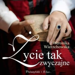 Życie tak zwyczajne - audiobook - Weronika Wierzchowska