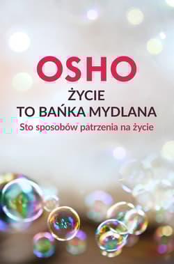 Życie to bańka mydlana Sto sposobów patrzenia na życie - Osho