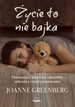 Życie to nie bajka - Joanne Greenberg