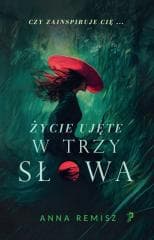 Życie ujęte w trzy słowa - Anna Remisz