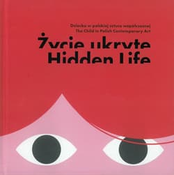 Życie ukryte Dziecko w polskiej sztuce współczesnej - Joanna Winnicka-Gburek
