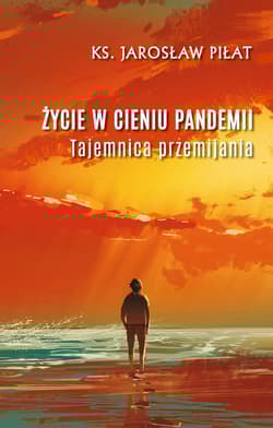 Życie w cieniu pandemii - Jarosław Piłat