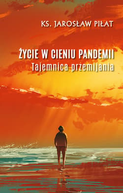 Życie w cieniu pandemii. Tajemnica przemijania - ebook - Ks. Jarosław Piłat