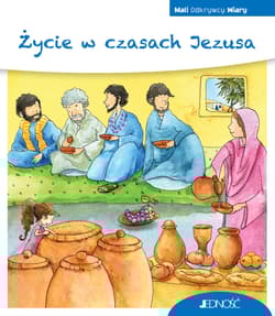 Życie w czasach Jezusa. Mali Odkrywcy Wiary - Georg Schwikart
