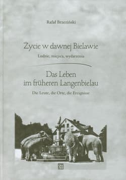 Życie w dawnej Bielawie Das Leben im fruheren Langenbielau Ludzie, miejsca, wydarzenia - Rafał Brzeziński