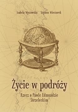 Życie w podróży. Rzecz o Pawle Edmundzie... - Wyszowska Izabela, Szymon Wieczorek