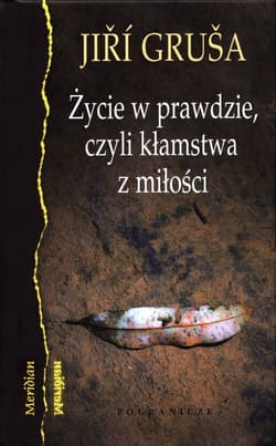 Życie w prawdzie, czyli kłamstwa z miłości - Jiří Gruša