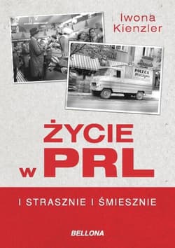 Życie w PRL. I strasznie i śmiesznie - Iwona Kienzler