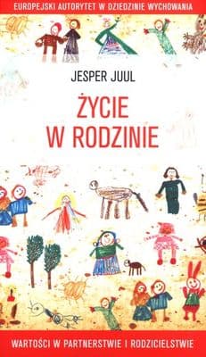 Życie w rodzinie Wartości w partnerstwie i rodzicielstwie - Jesper Juul